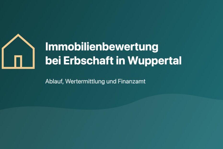 Immobilienbewertung bei Erbschaft in Wuppertal